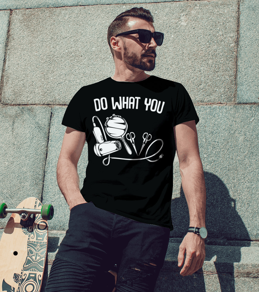Do What You Love Hairstylist Hairdresser Mirror Scissors Hairdryer T-Shirt