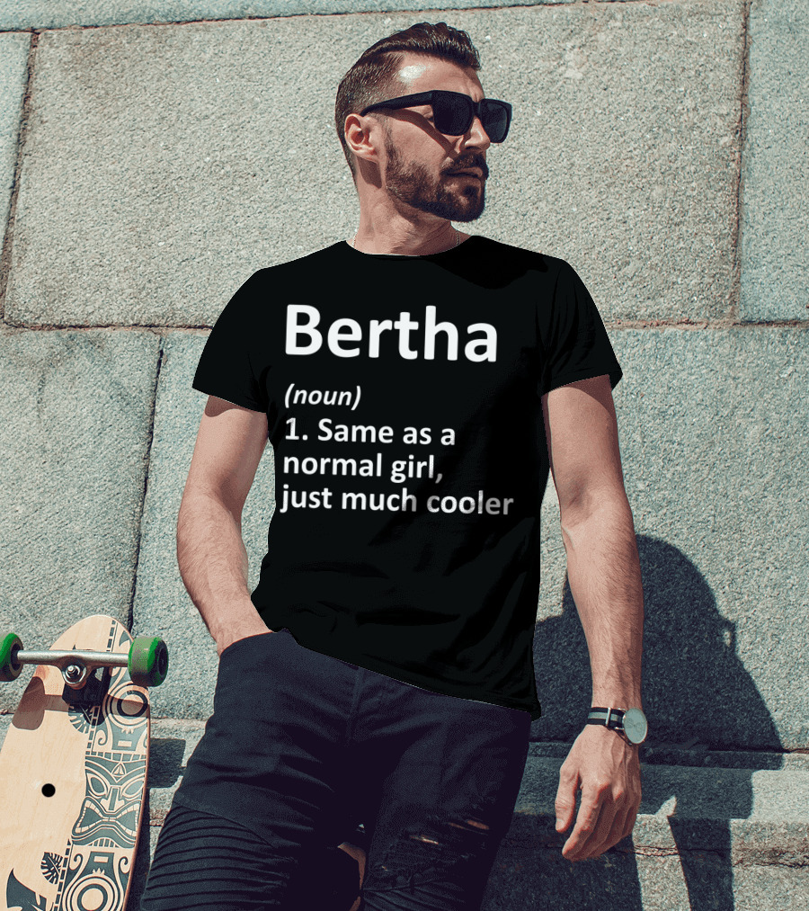 Bertha Definition Noun Same As A Normal Girl Just Much Cooler T-Shirt