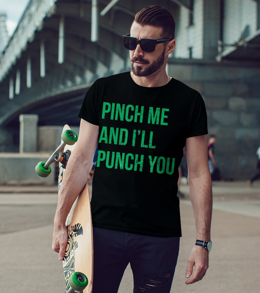 Pinch Me And I'll Punch You St. Patrick's Day T-Shirt