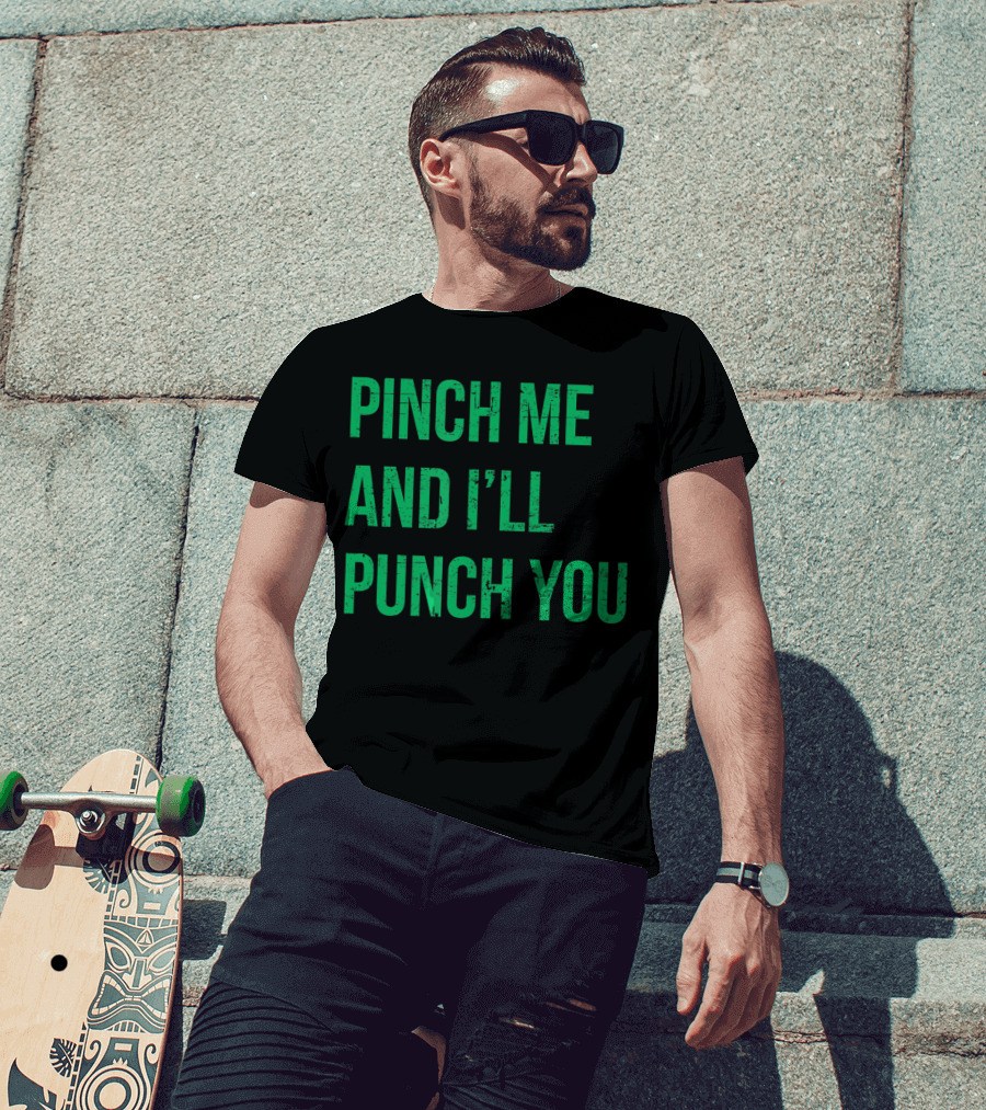 Pinch Me And I'll Punch You St. Patrick's Day T-Shirt