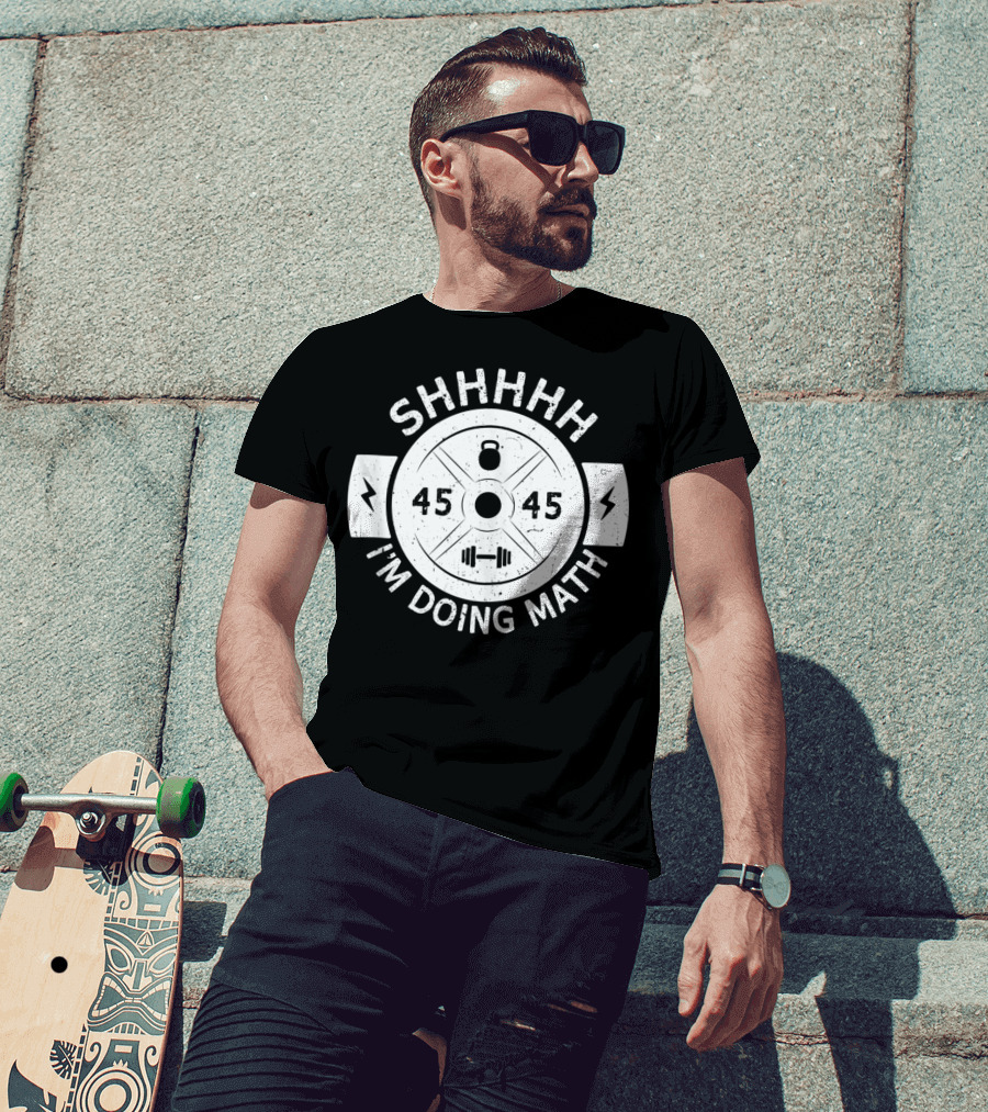 Shhhhh I'm Doing Math Weight Plate 45 Gym Fitness T-Shirt