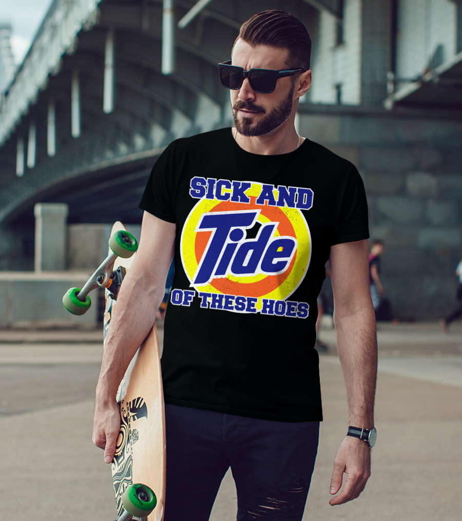 Sick And Tide Of These Hoes T-Shirt