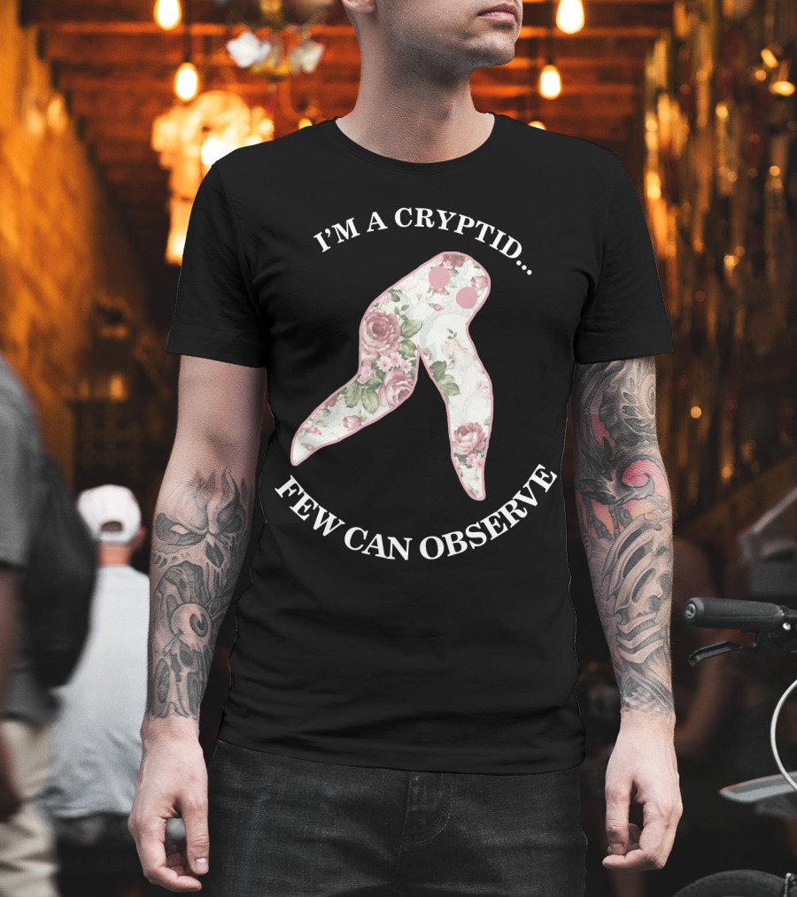 I'M A CRYPTID FEW CAN OBSERVE Fresno Nightcrawler Floral T-Shirt