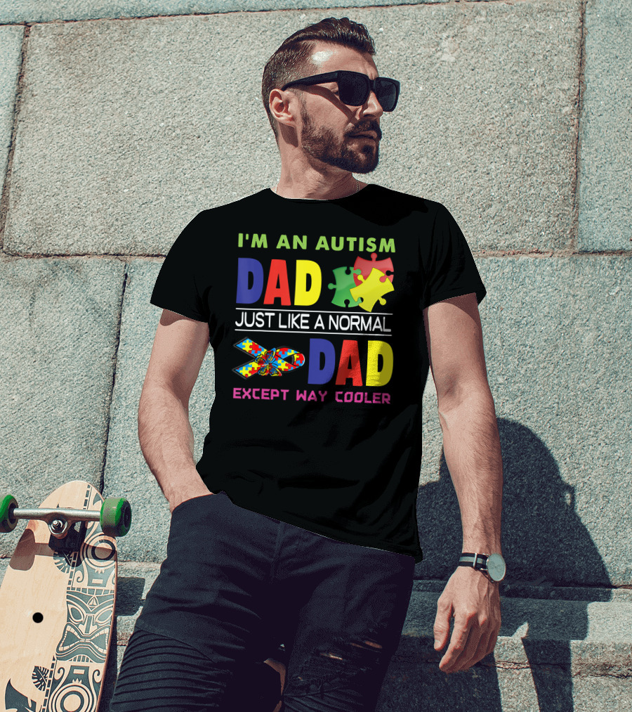 I'M An Autism Dad Just Like A Normal Dad Except Way Cooler Puzzle Pieces And Awareness T-Shirt