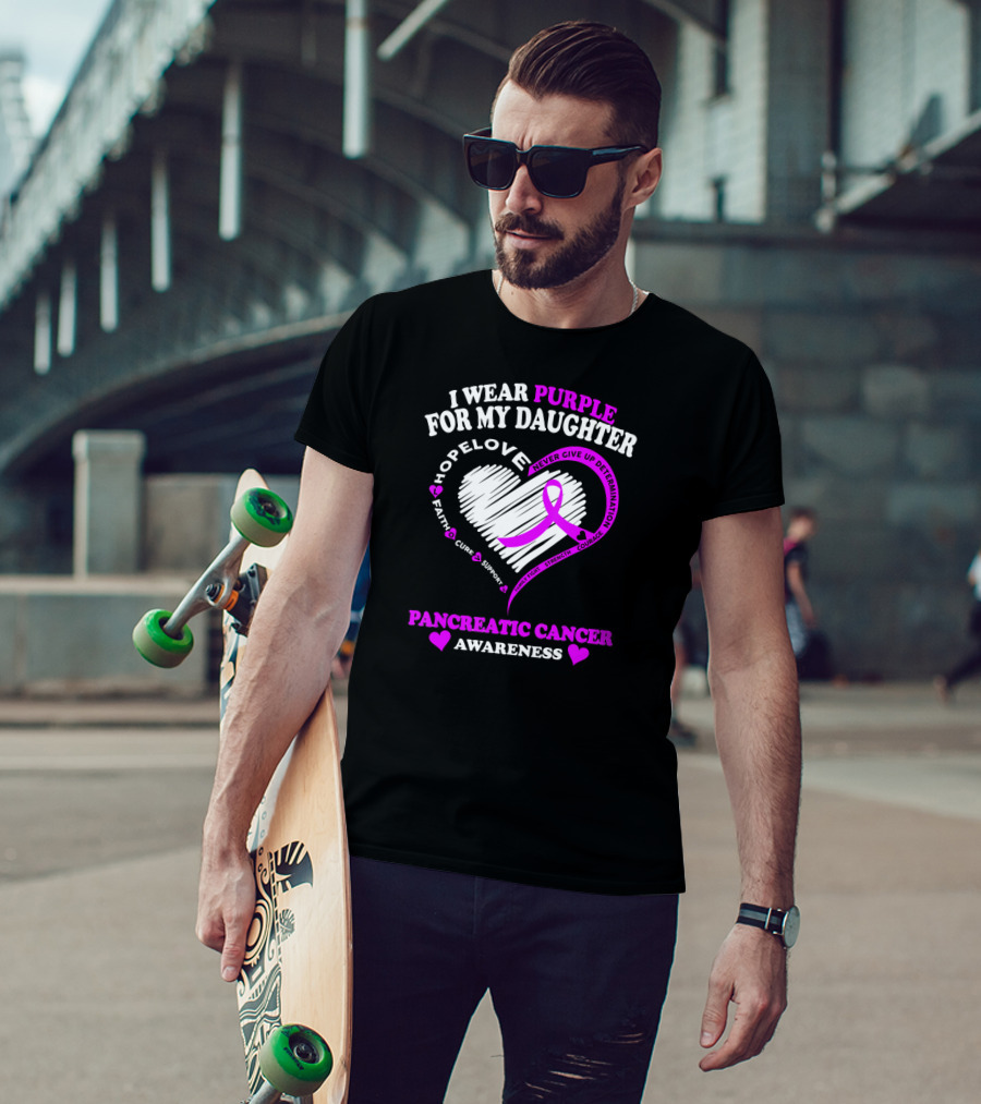I Wear Purple For My Daughter Pancreatic Cancer Awareness Hope Love Strength Courage Faith Cure Support T-Shirt