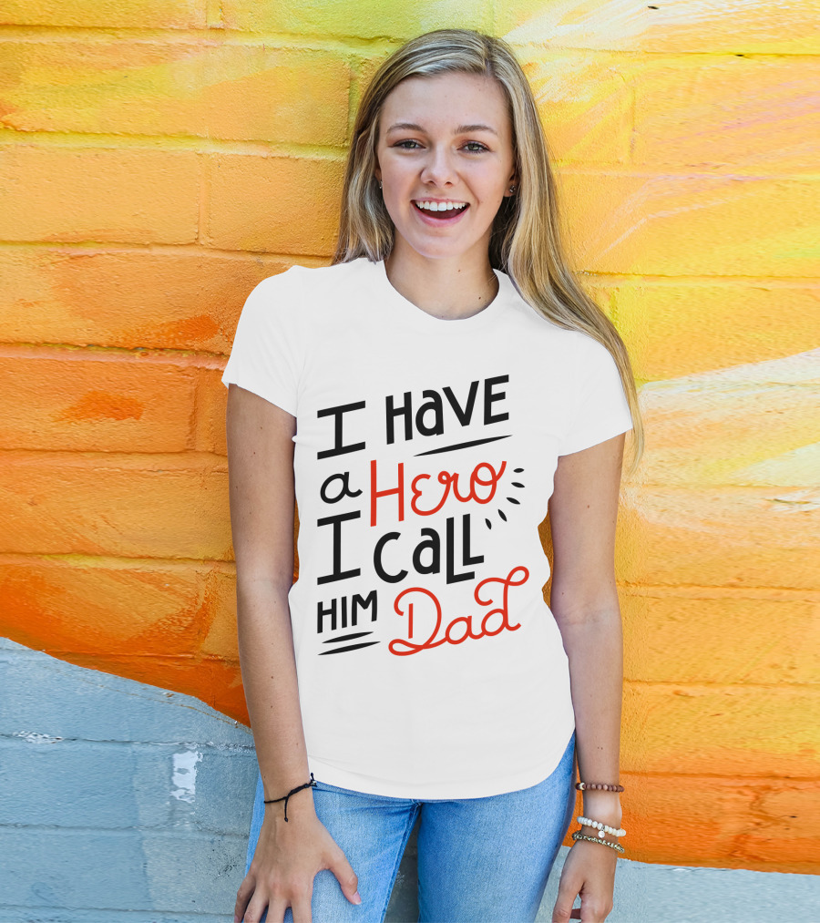 I Have A Hero I Call Him Dad T-Shirt
