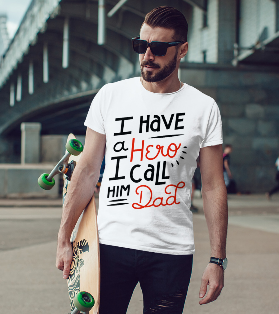 I Have A Hero I Call Him Dad T-Shirt