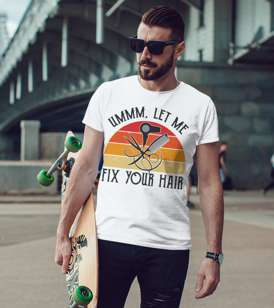 Ummm Let Me Fix Your Hair Retro Barber Tools Comb Scissors Hairdryer T-Shirt