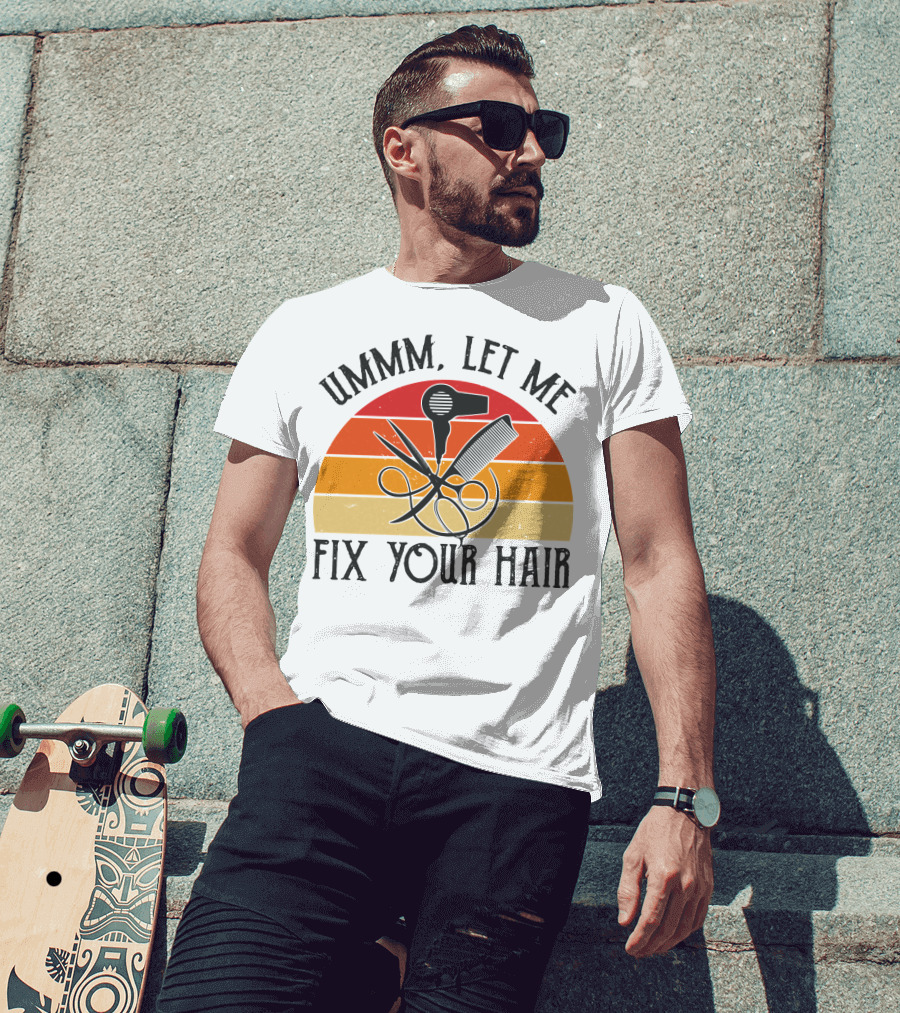 Ummm Let Me Fix Your Hair Retro Barber Tools Comb Scissors Hairdryer T-Shirt
