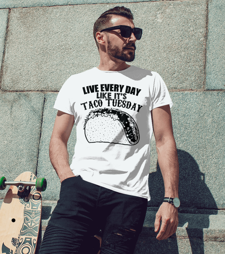 Live Every Day Like It's Taco Tuesday Taco T-Shirt