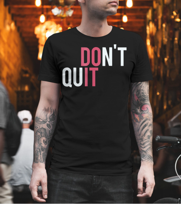 DO IT DON'T QUIT T-Shirt DO IT DON'T QUIT T-Shirt