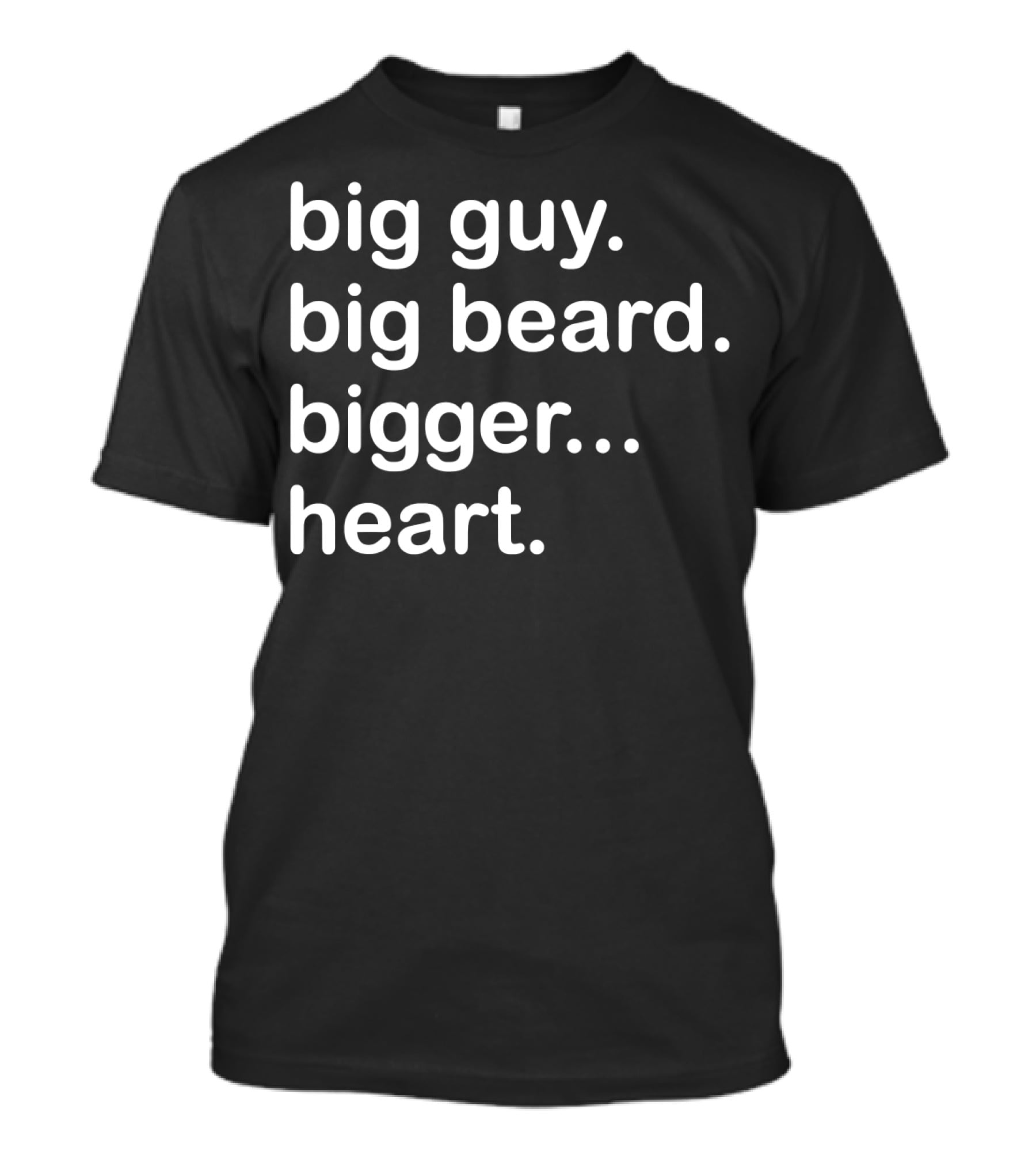 Big Guy Big Beard Bigger Heart T-Shirt