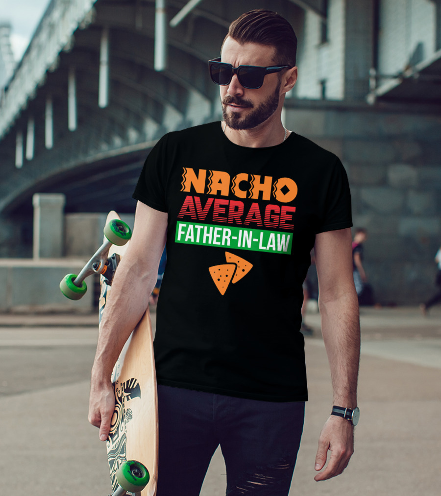 Nacho Average Father-In-Law T-Shirt