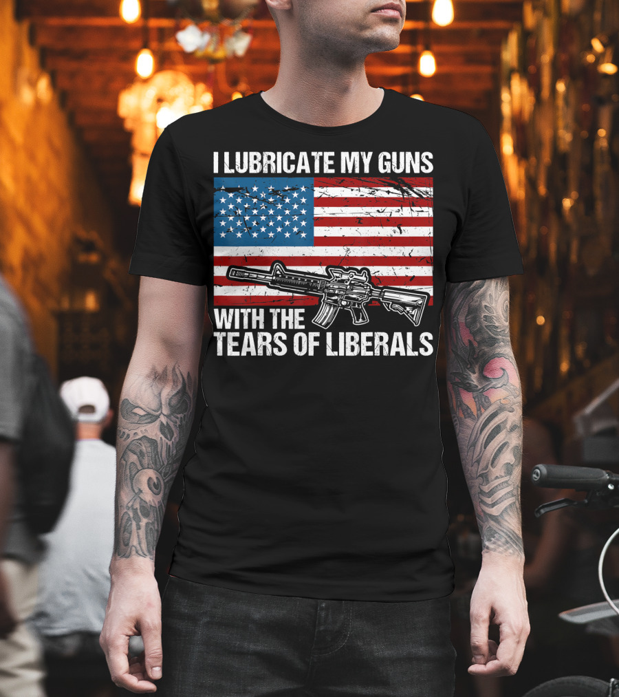 I Lubricate My Guns with the Tears of Liberals American Flag Rifle T-Shirt
