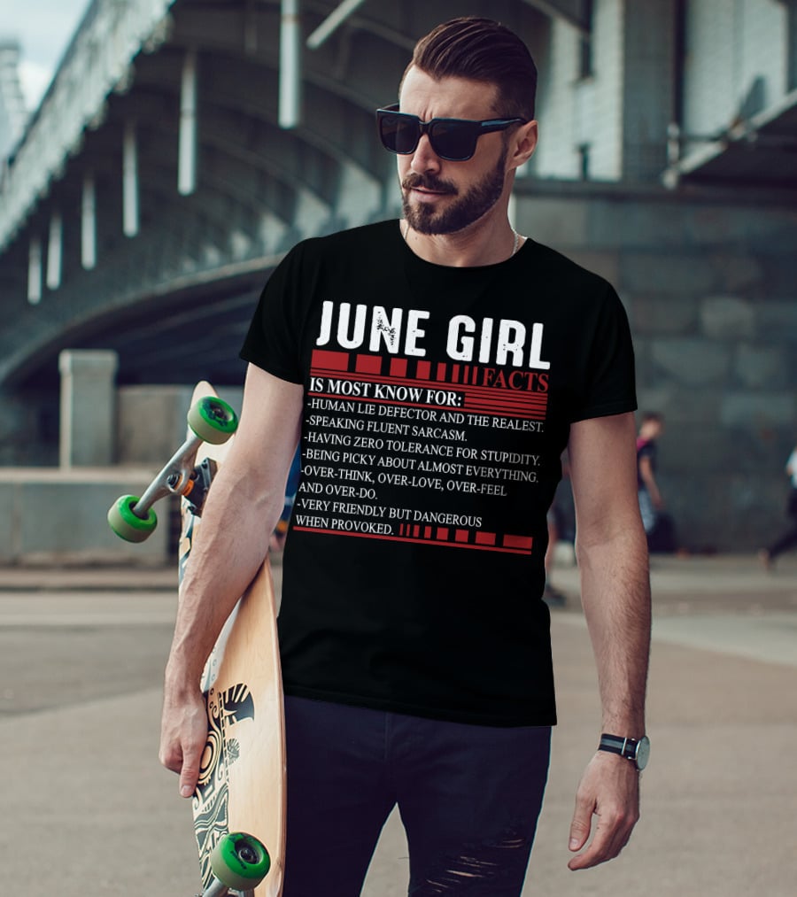 June Girl Facts Human Lie Detector Fluent Sarcasm Zero Tolerance Overthink Friendly But Dangerous T-Shirt