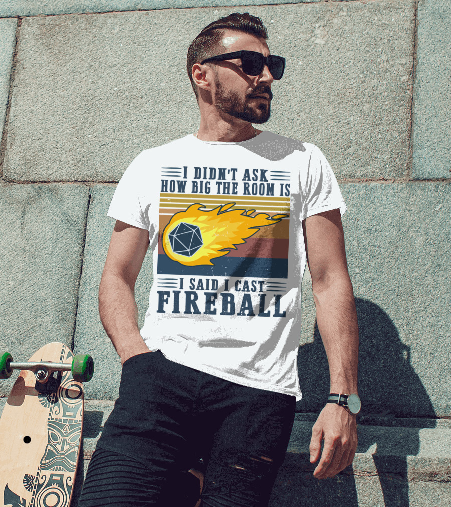 I Didn't Ask How Big The Room Is I Said I Cast Fireball Vintage DnD 20 Game T-Shirt