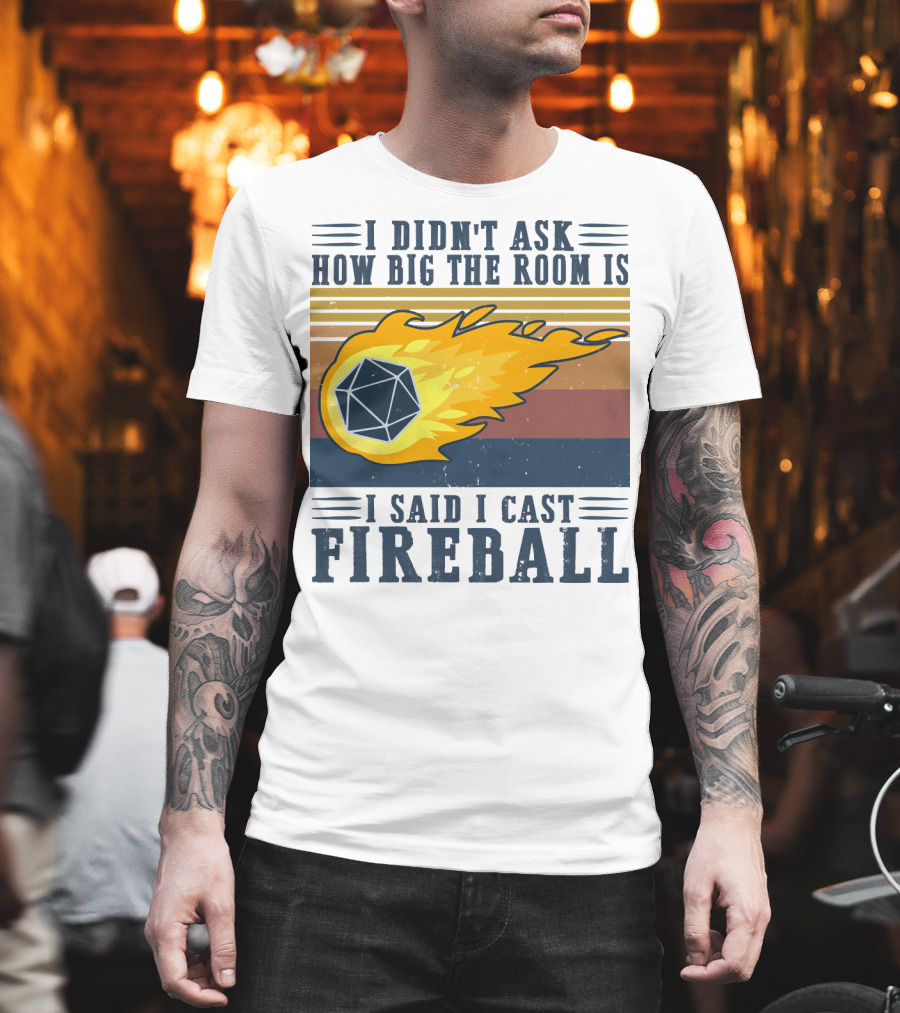 I Didn't Ask How Big The Room Is I Said I Cast Fireball Vintage DnD 20 Game T-Shirt
