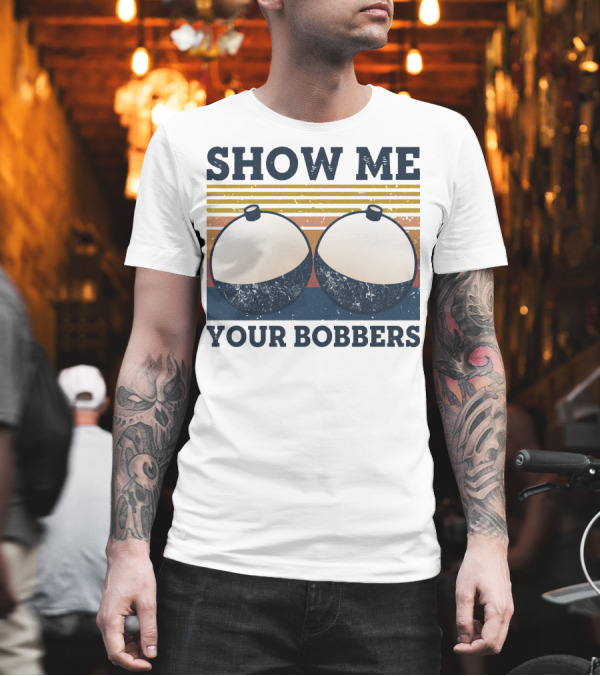 SHOW ME YOUR BOBBERS VINTAGE STRIPES FISHING T-Shirt SHOW ME YOUR BOBBERS VINTAGE STRIPES FISHING T-Shirt