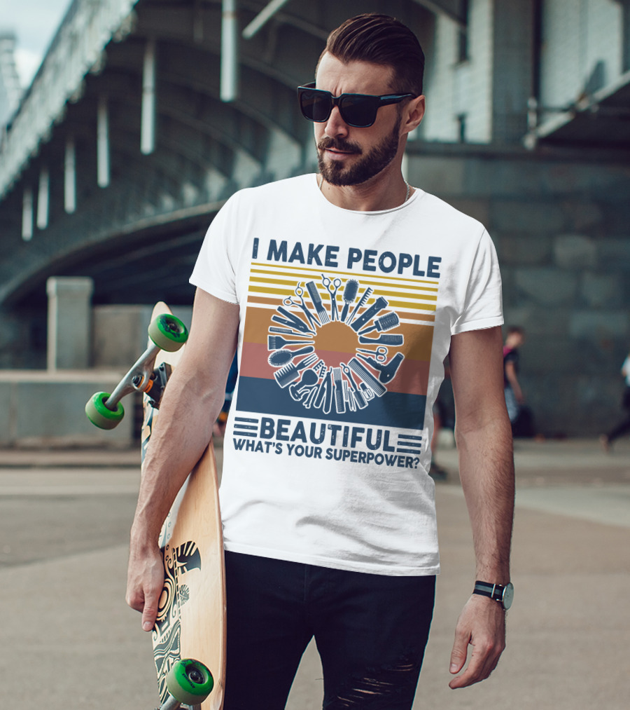 I Make People Beautiful What's Your Superpower? T-Shirt