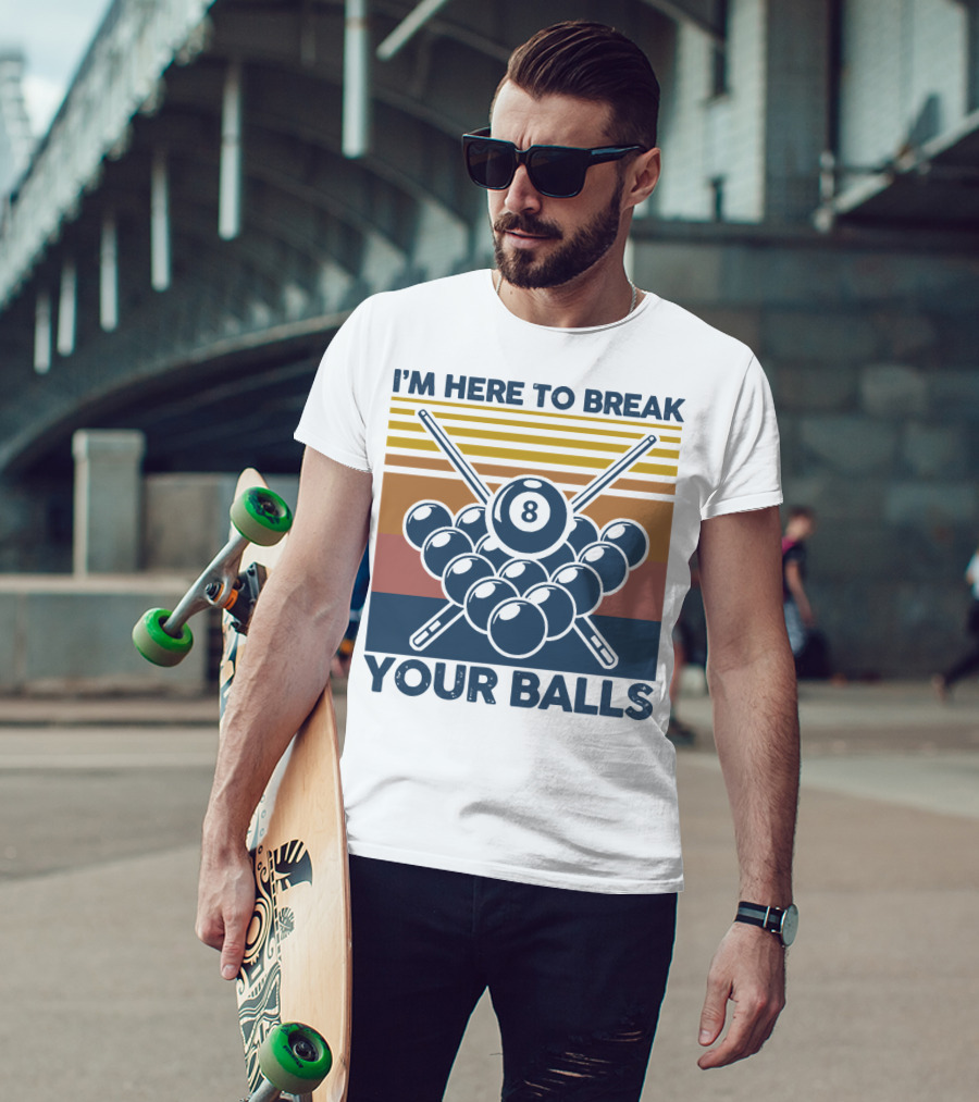 I'm Here To Break Your Balls Billiard Retro 8 Ball Cue Sticks T-Shirt