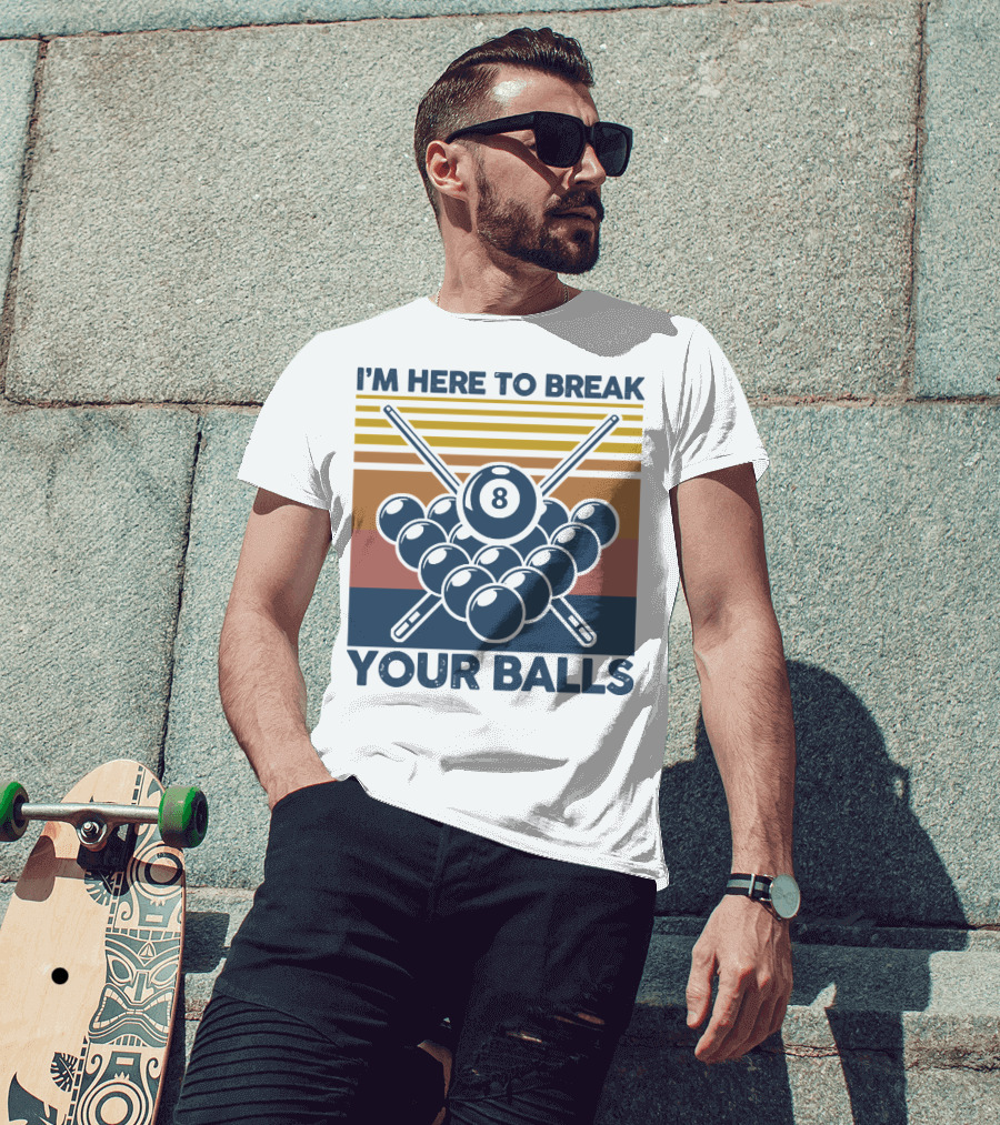 I'm Here To Break Your Balls Billiard Retro 8 Ball Cue Sticks T-Shirt