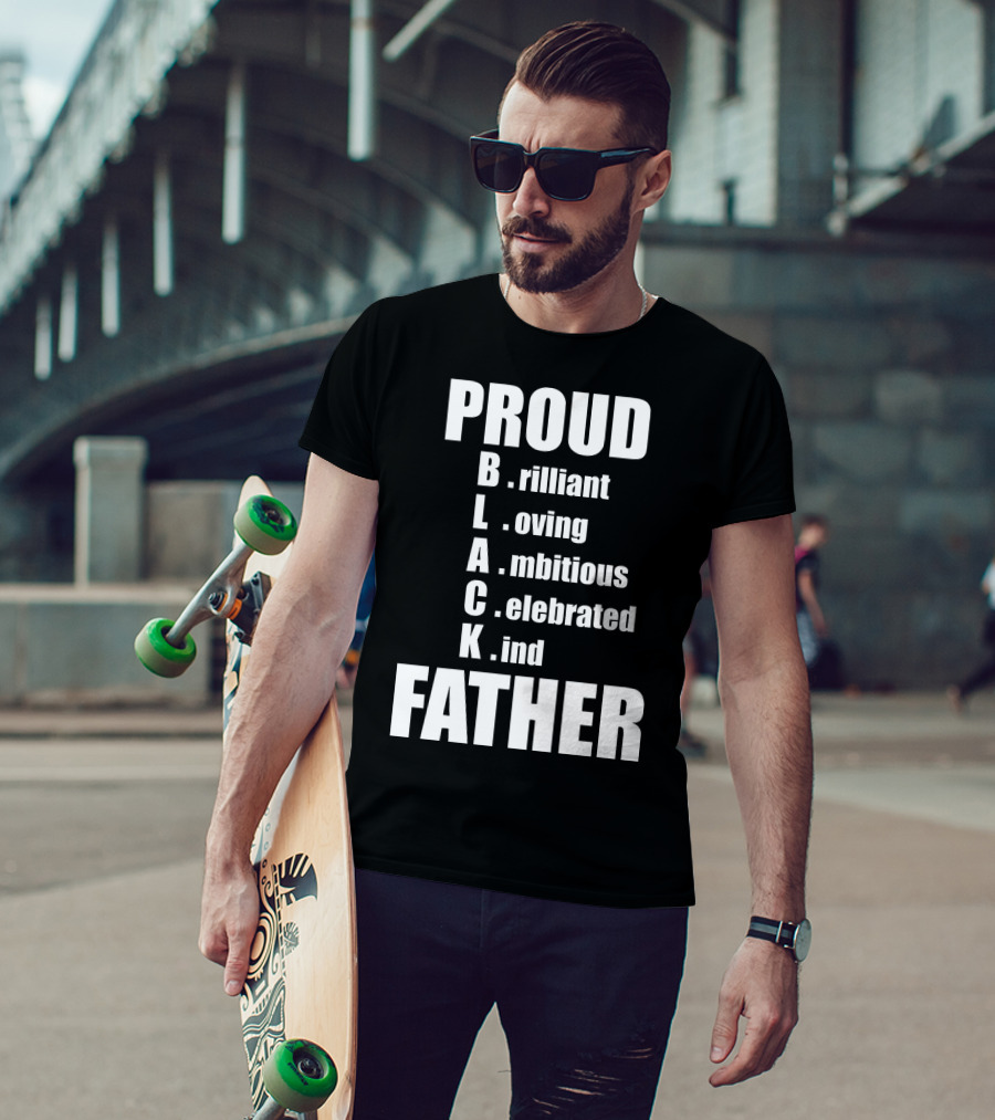 PROUD BLACK FATHER Brilliant Loving Ambitious Celebrated Kind T-Shirt