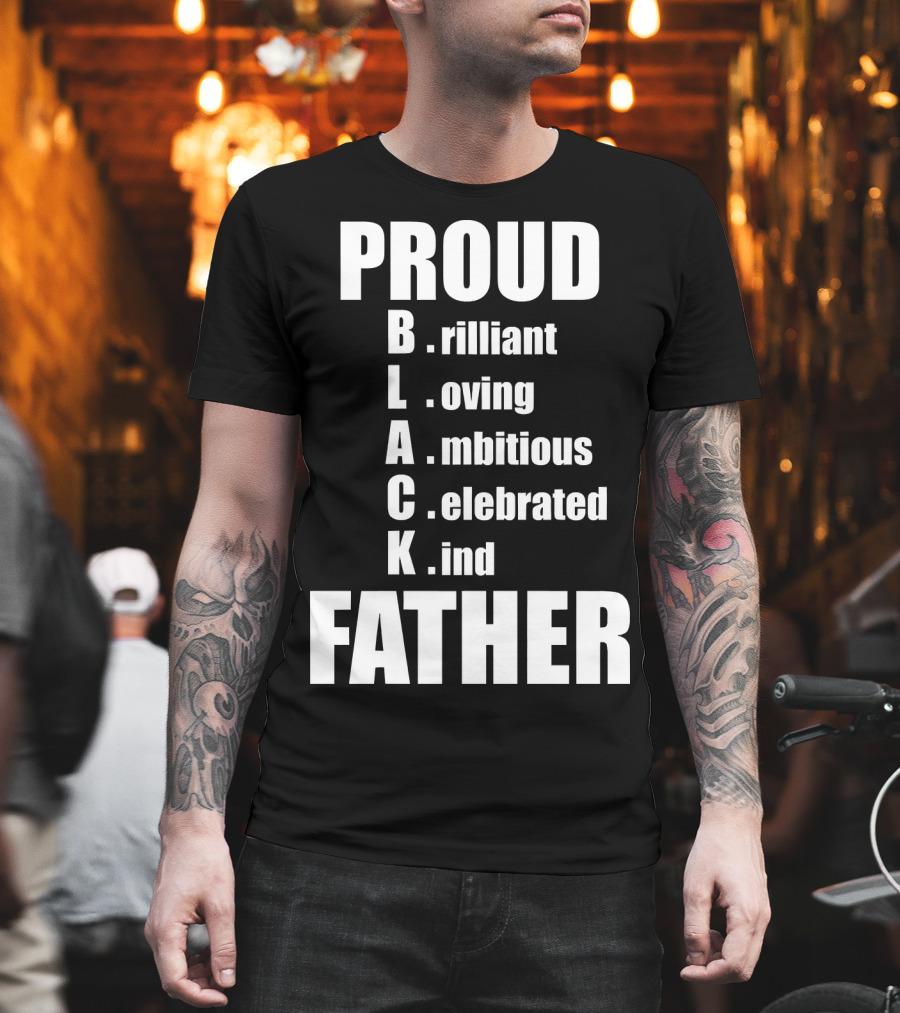 PROUD BLACK FATHER Brilliant Loving Ambitious Celebrated Kind T-Shirt