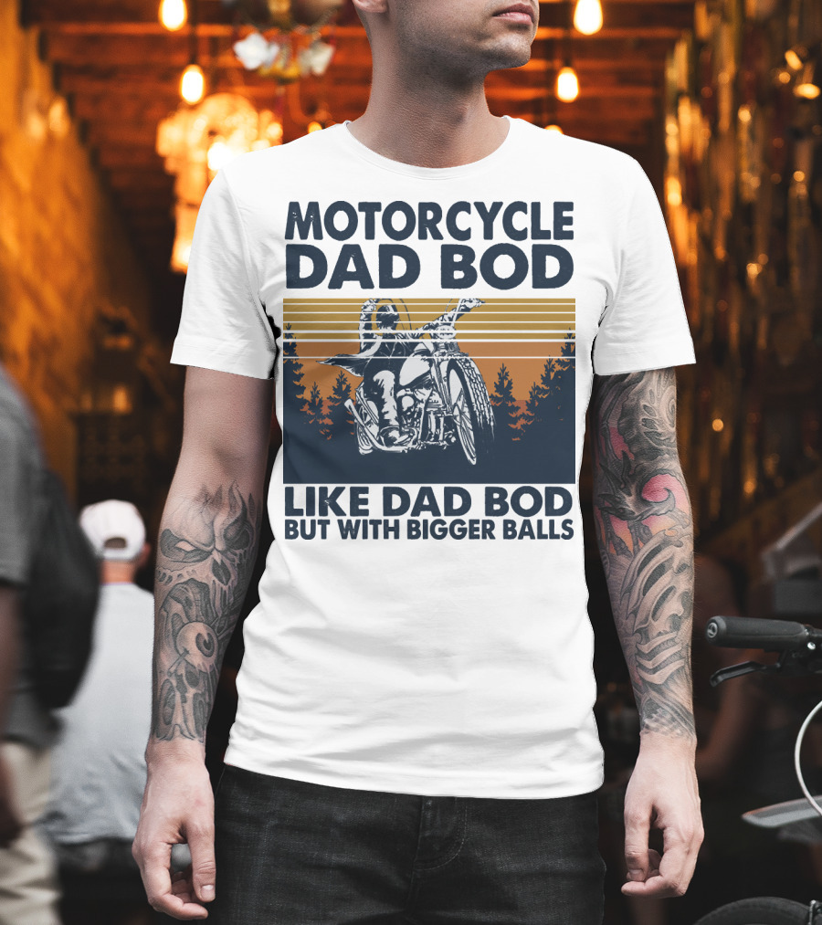 Motorcycle Dad Bod Like Dad Bod But With Bigger Balls T-Shirt