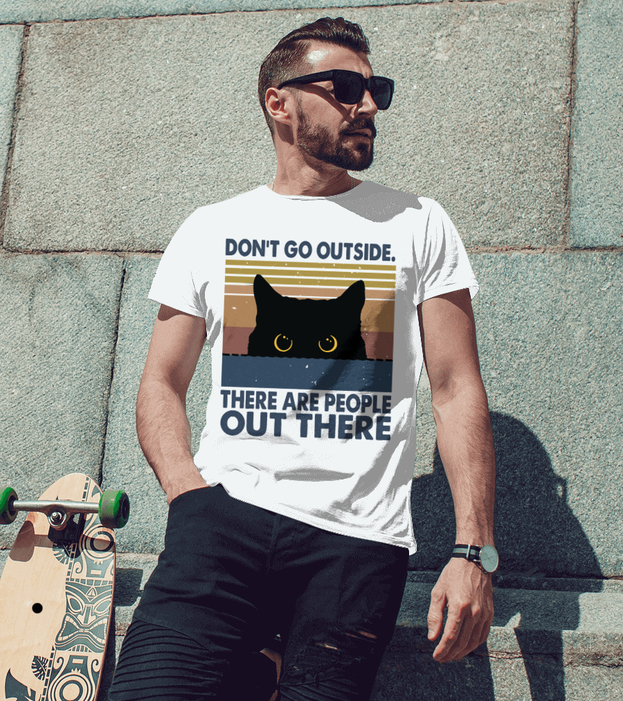Don't Go Outside There Are People Out There Cat T-Shirt