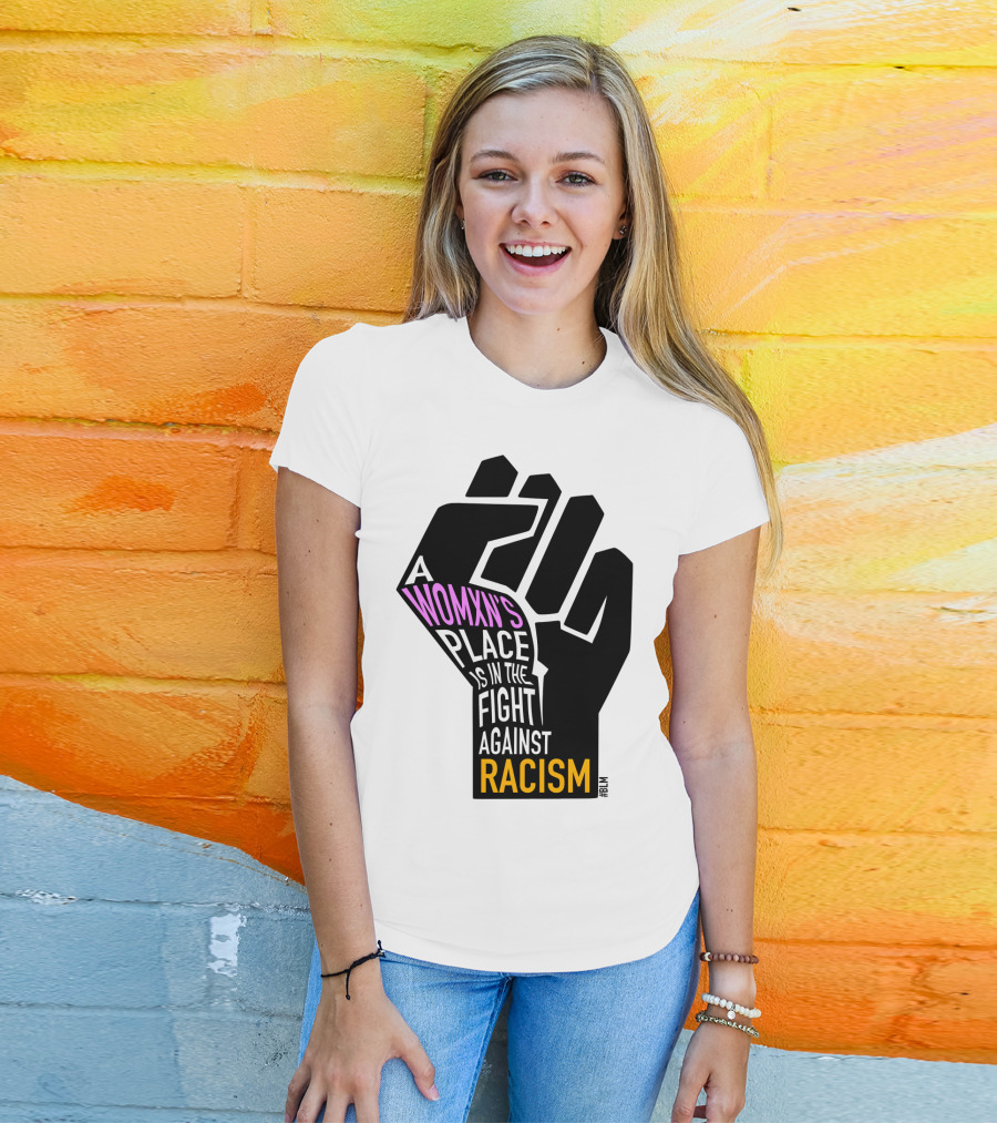 A Womxn's Place Is In The Fight Against Racism #BLM T-Shirt
