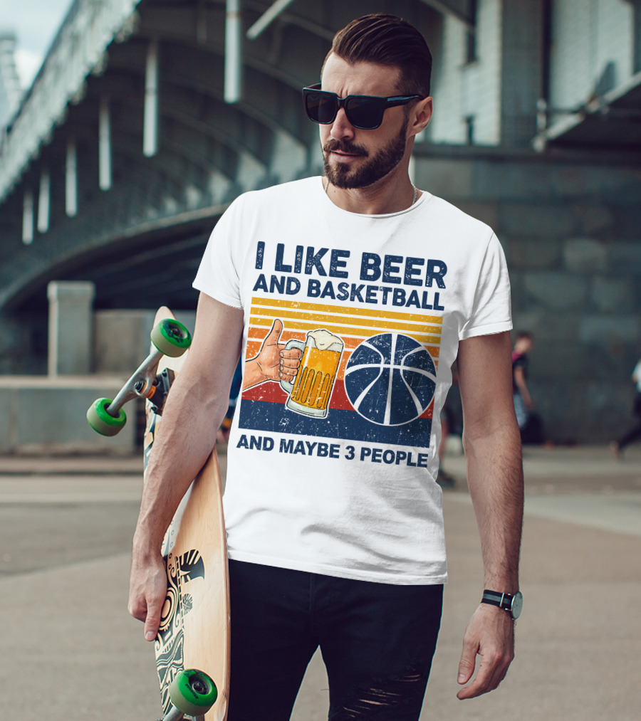 I Like Beer And Basketball And Maybe 3 People T-Shirt