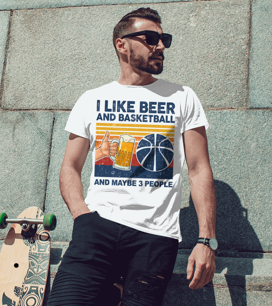 I Like Beer And Basketball And Maybe 3 People T-Shirt