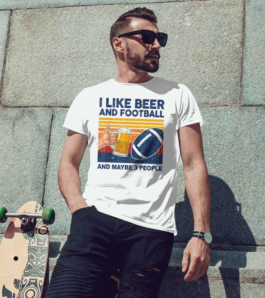 I Like Beer And Football And Maybe 3 People T-Shirt