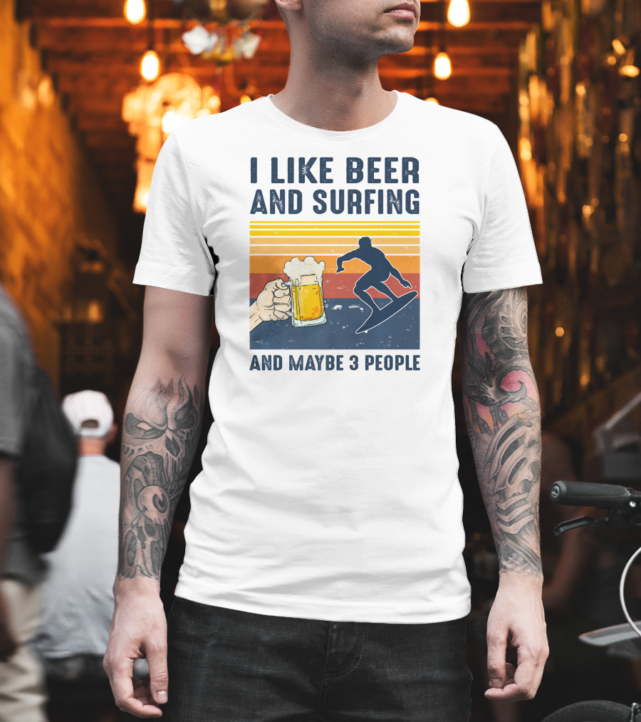 I Like Beer and Surfing and Maybe 3 People T-Shirt