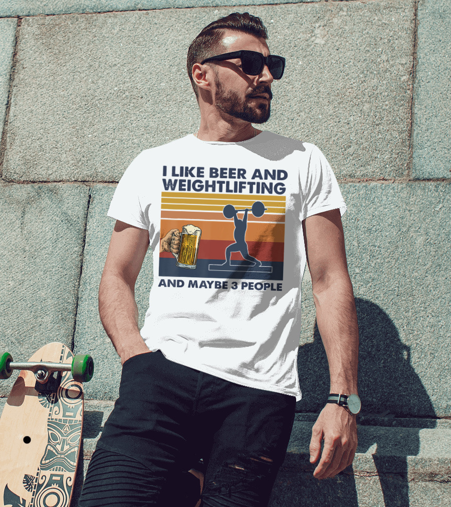 I Like Beer And Weightlifting And Maybe 3 People T-Shirt
