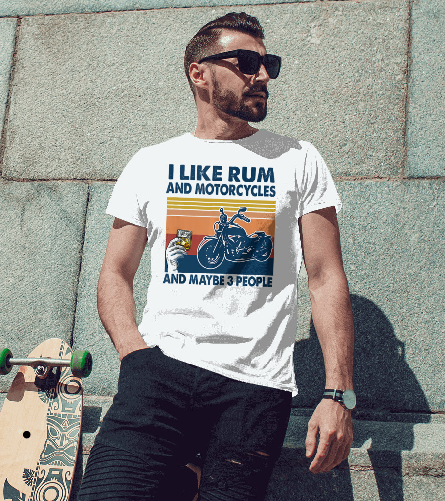 I Like Rum And Motorcycles And Maybe 3 People T-Shirt
