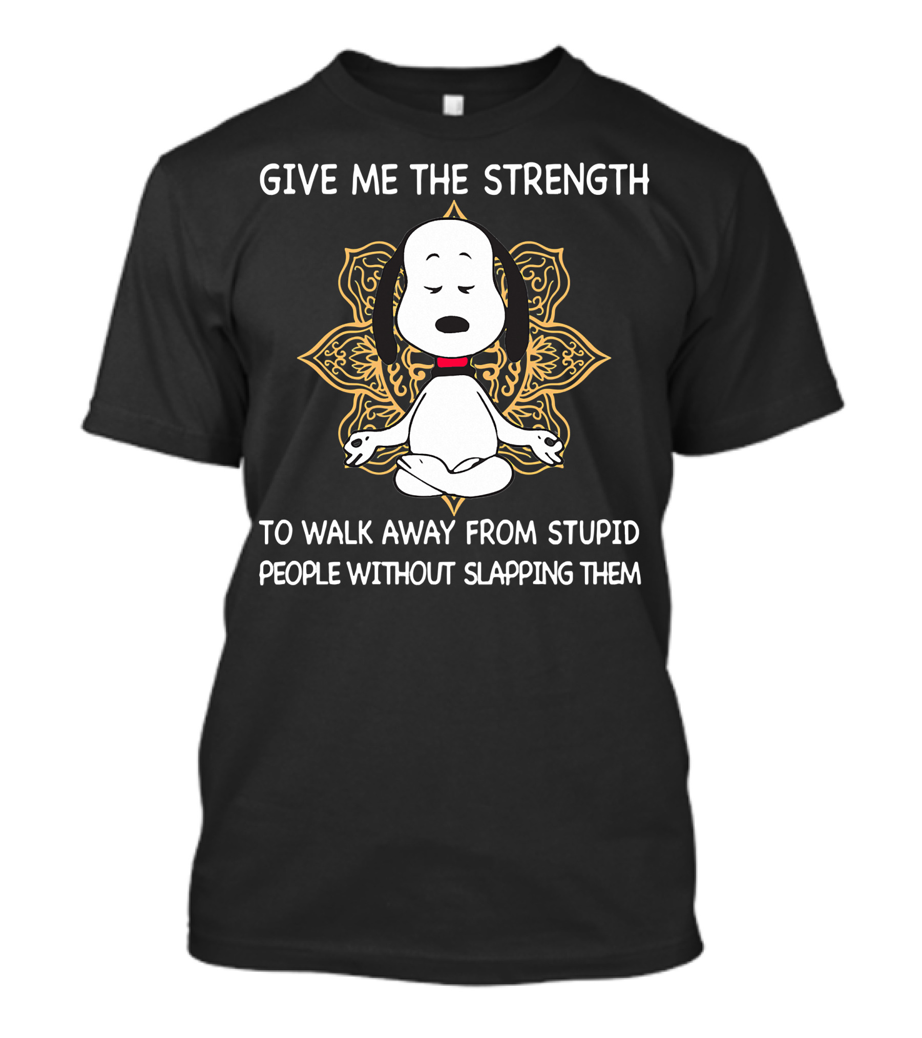Snoopy Give Me The Strength To Walk Away From Stupid People Without Slapping Them T-Shirt