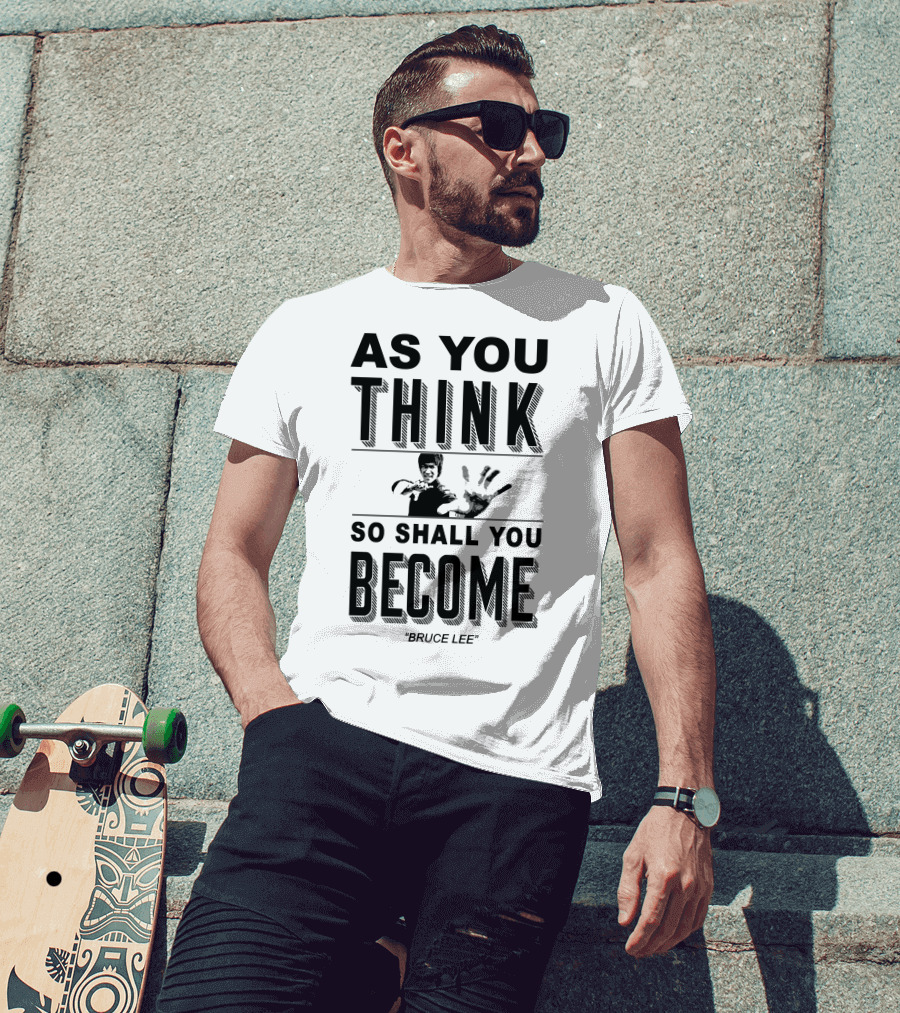 As You Think So Shall You Become Bruce Lee T-Shirt