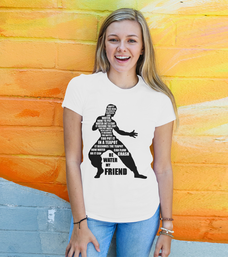 Bruce Lee Empty Your Mind Be Formless Like Water Be Water My Friend T-Shirt