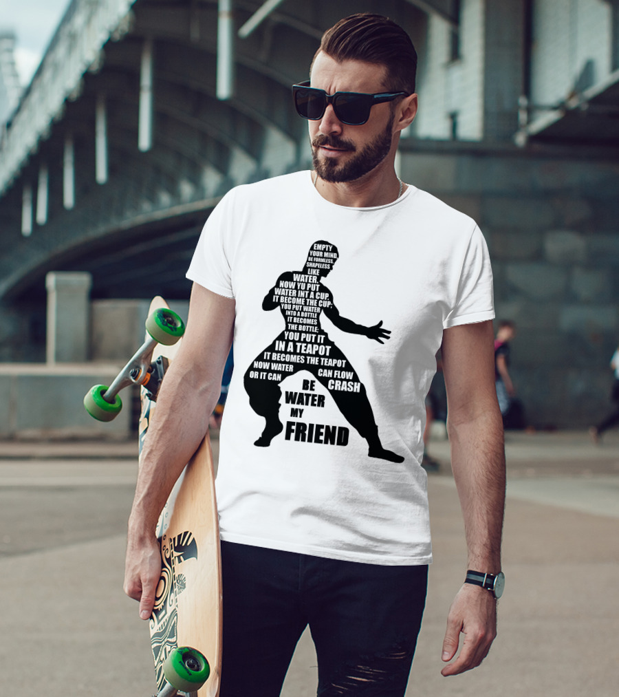 Bruce Lee Empty Your Mind Be Formless Like Water Be Water My Friend T-Shirt
