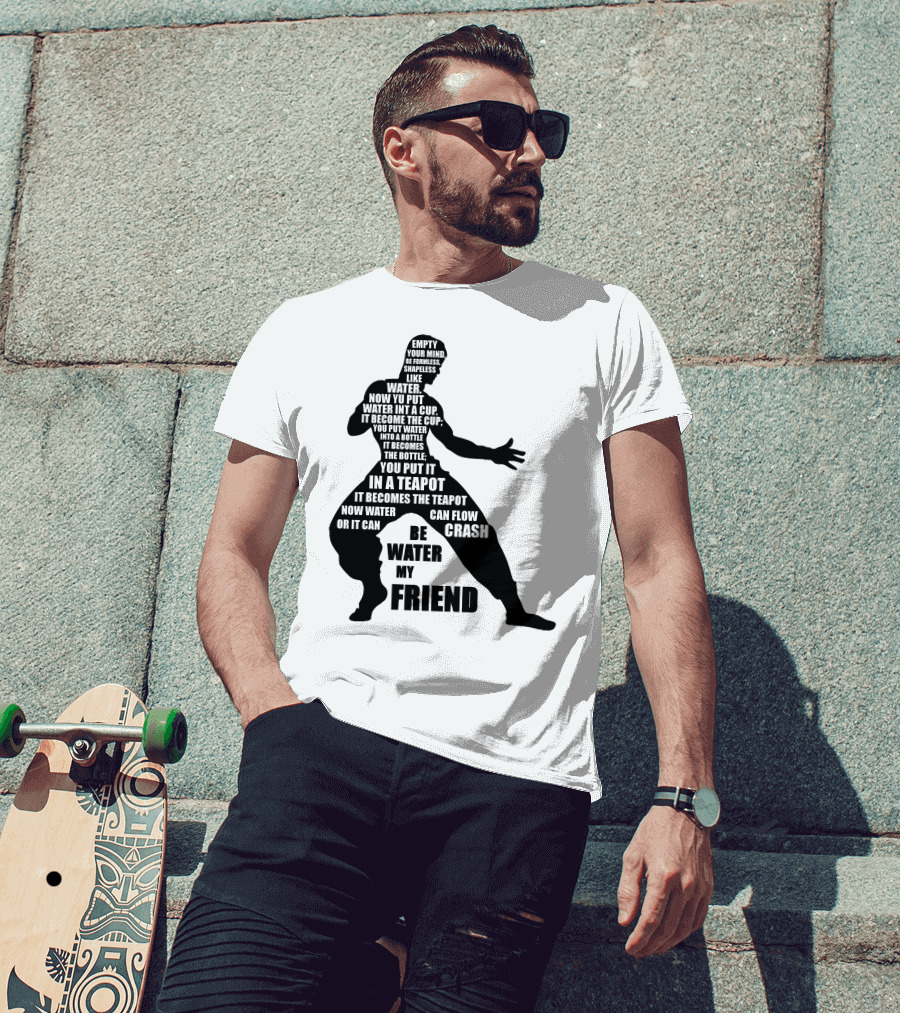 Bruce Lee Empty Your Mind Be Formless Like Water Be Water My Friend T-Shirt