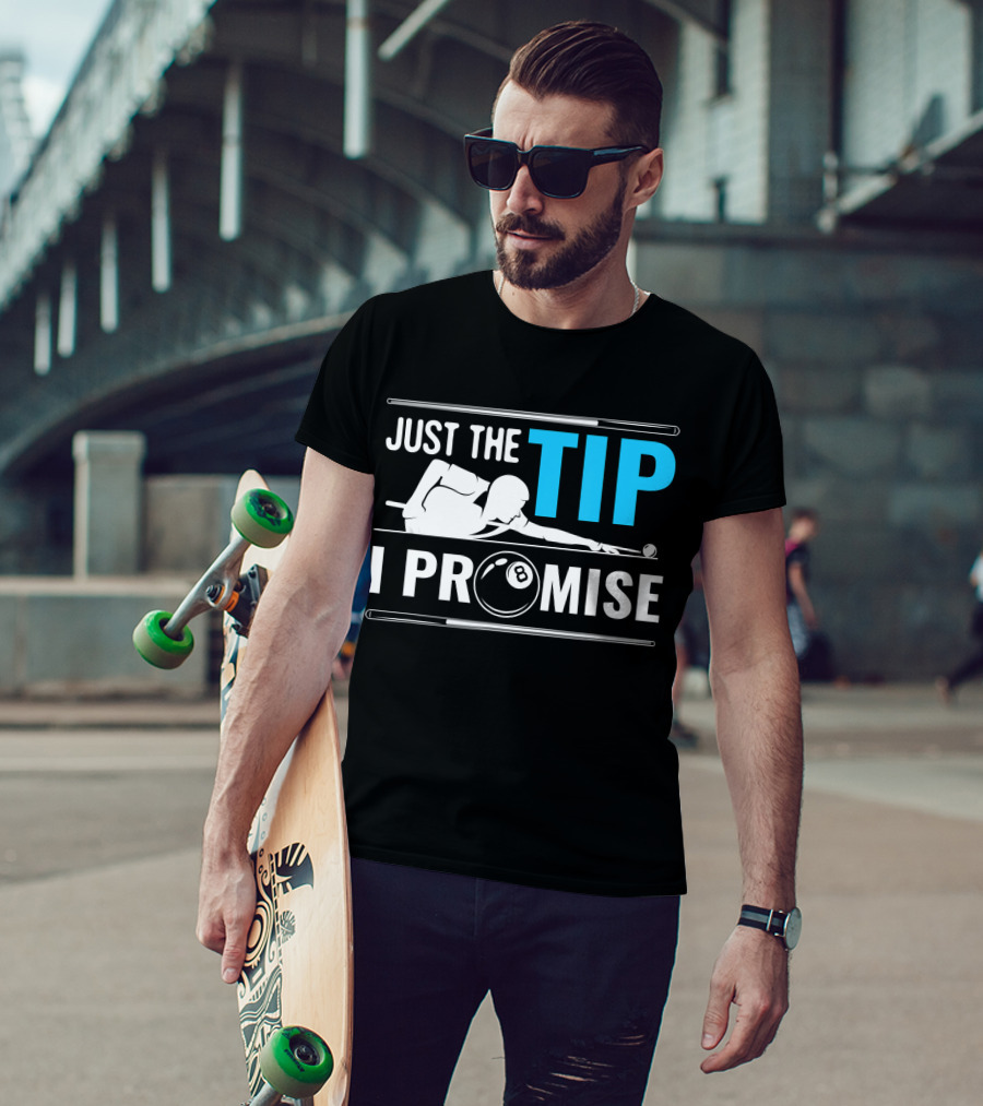 Just The Tip I Promise Billiards Cue Sport Game Pool Ball Billiard T-Shirt