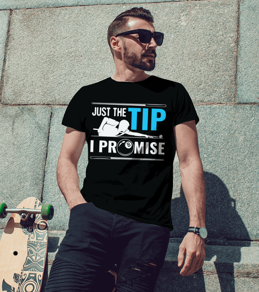 Just The Tip I Promise Billiards Cue Sport Game Pool Ball Billiard T-Shirt