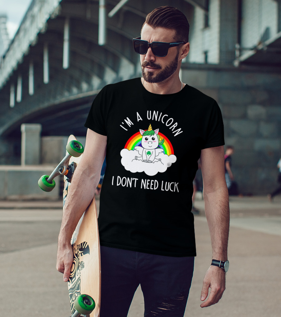 St Patricks Day I'm A Unicorn I Don't Need Luck Rainbow T-Shirt
