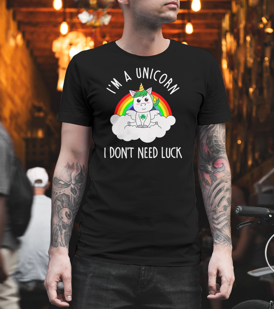 St Patricks Day I'm A Unicorn I Don't Need Luck Rainbow T-Shirt