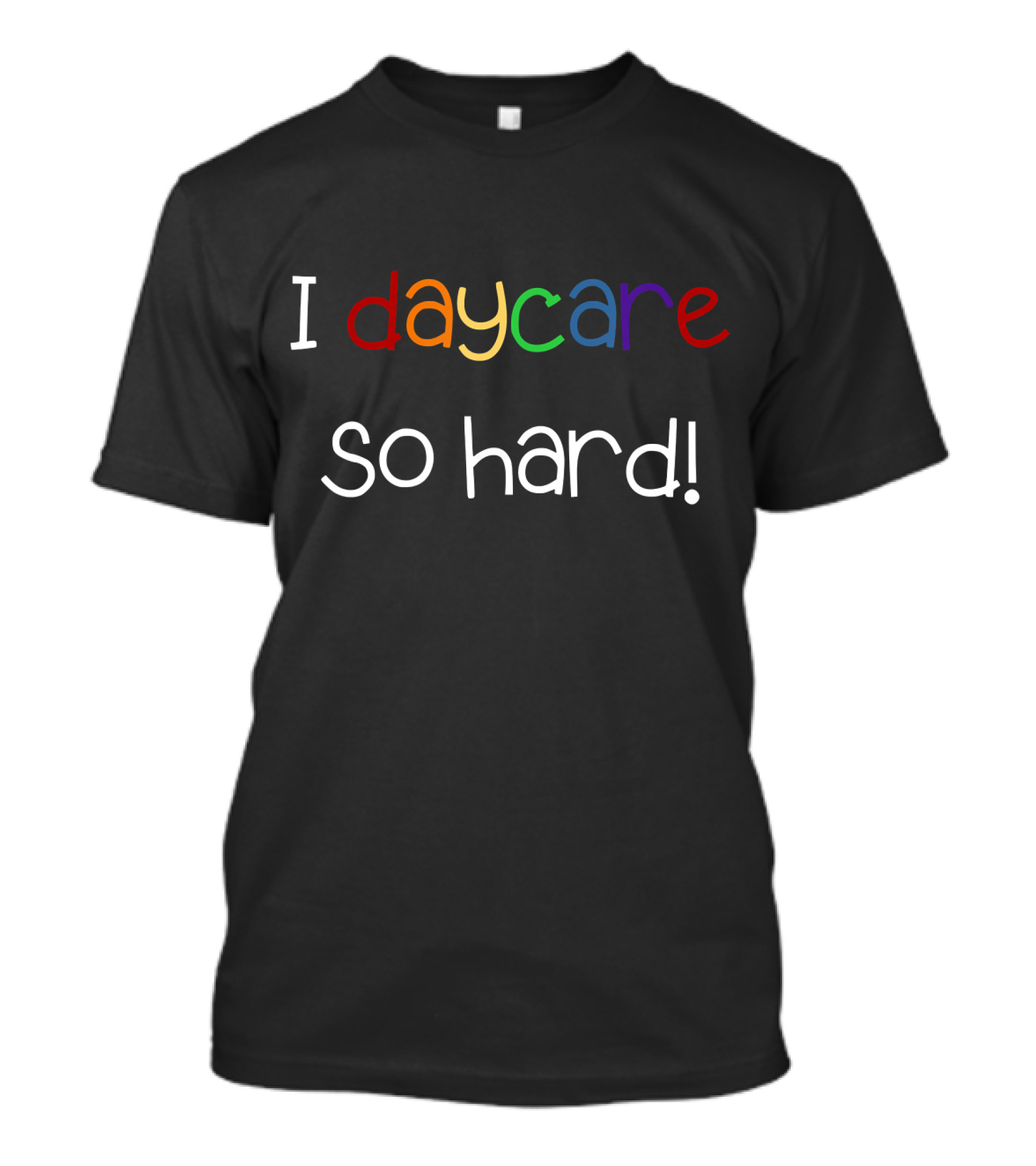 Little Sprouts I Daycare So Hard T-Shirt