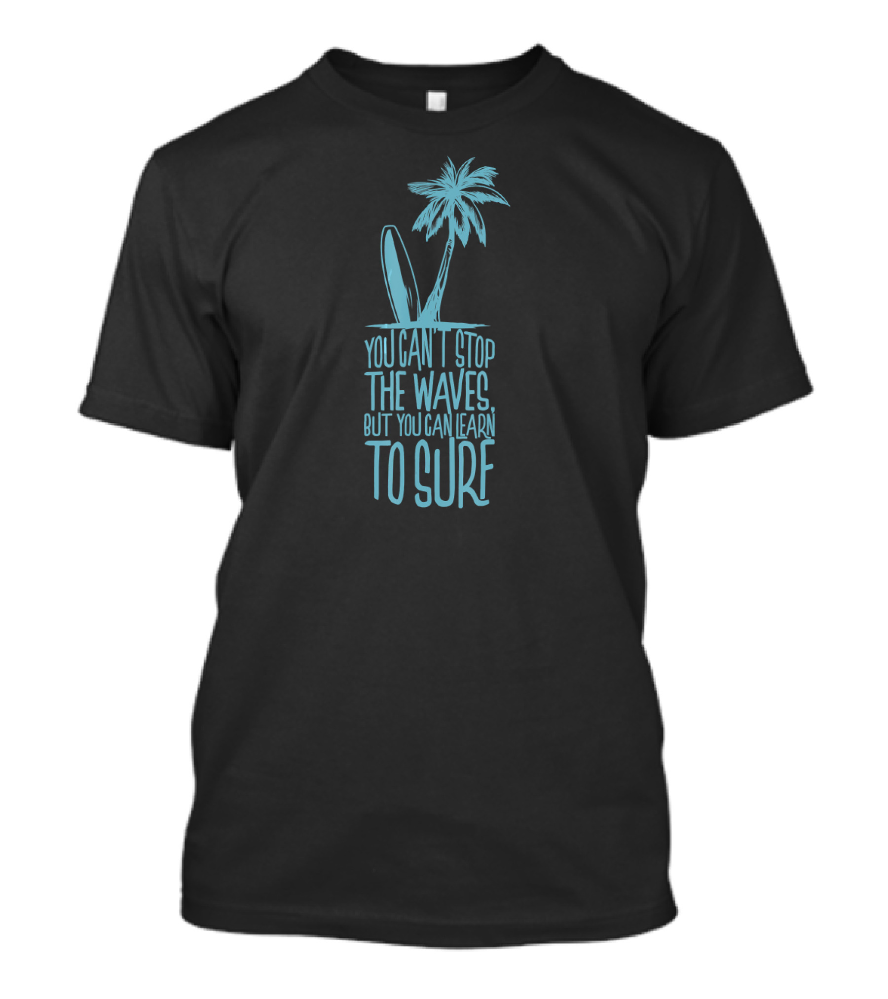 You Can't Stop The Waves But You Can Learn To Surf Surfer Palm Tree Surfboard T-Shirt