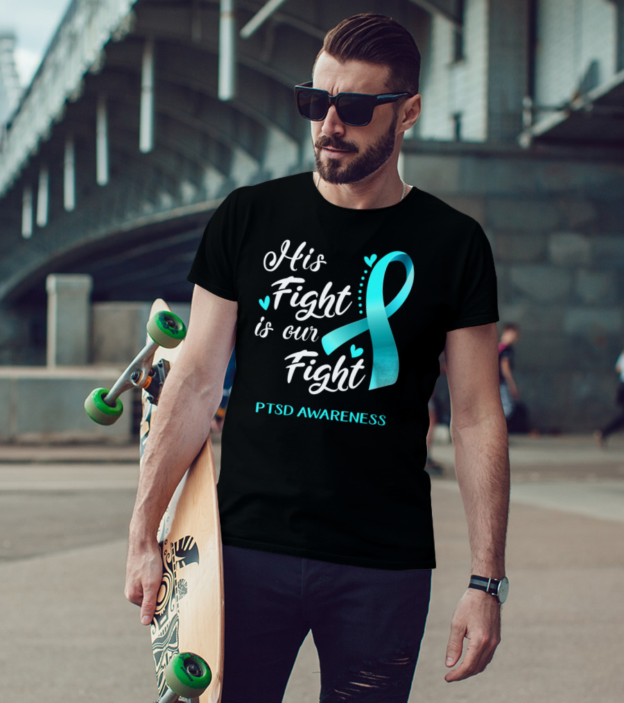 His Fight Is Our Fight PTSD Awareness Teal Ribbon Hearts T-Shirt