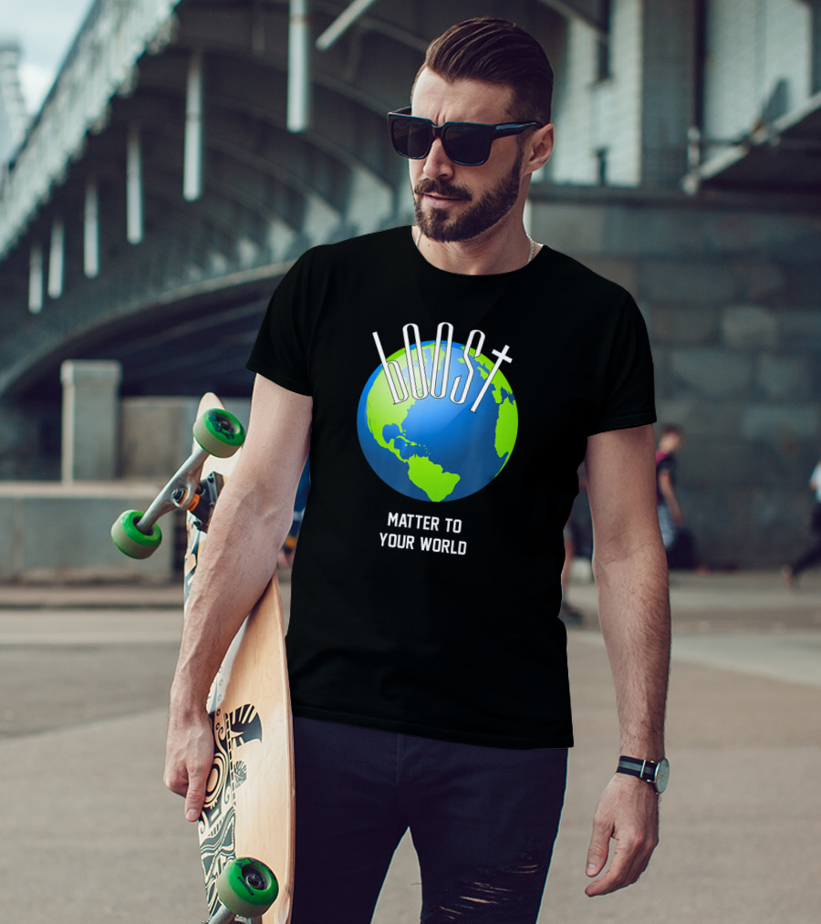 Boost Matter To Your World Earth Globe T-Shirt
