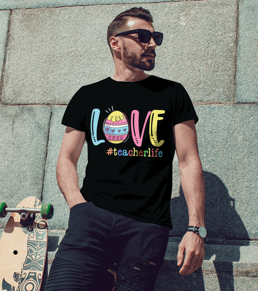 Love Easter Egg #TeacherLife Teacher Easter Day Life T-Shirt